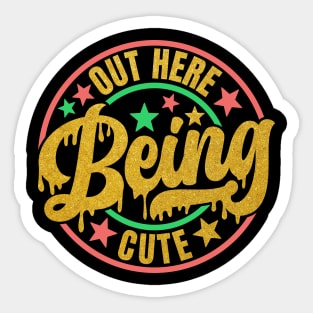 Out Here Being Cute Sticker